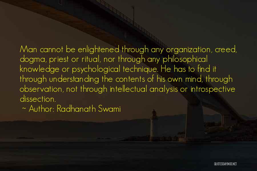 Radhanath Swami Quotes: Man Cannot Be Enlightened Through Any Organization, Creed, Dogma, Priest Or Ritual, Nor Through Any Philosophical Knowledge Or Psychological Technique.