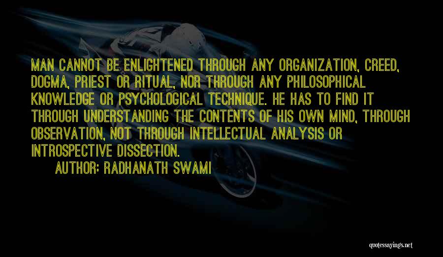 Radhanath Swami Quotes: Man Cannot Be Enlightened Through Any Organization, Creed, Dogma, Priest Or Ritual, Nor Through Any Philosophical Knowledge Or Psychological Technique.