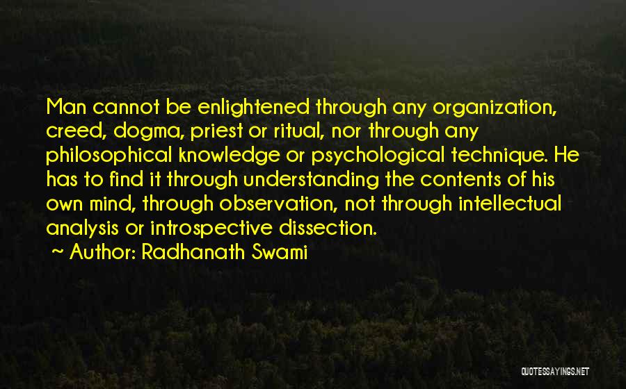 Radhanath Swami Quotes: Man Cannot Be Enlightened Through Any Organization, Creed, Dogma, Priest Or Ritual, Nor Through Any Philosophical Knowledge Or Psychological Technique.