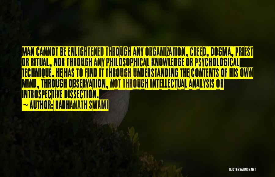 Radhanath Swami Quotes: Man Cannot Be Enlightened Through Any Organization, Creed, Dogma, Priest Or Ritual, Nor Through Any Philosophical Knowledge Or Psychological Technique.