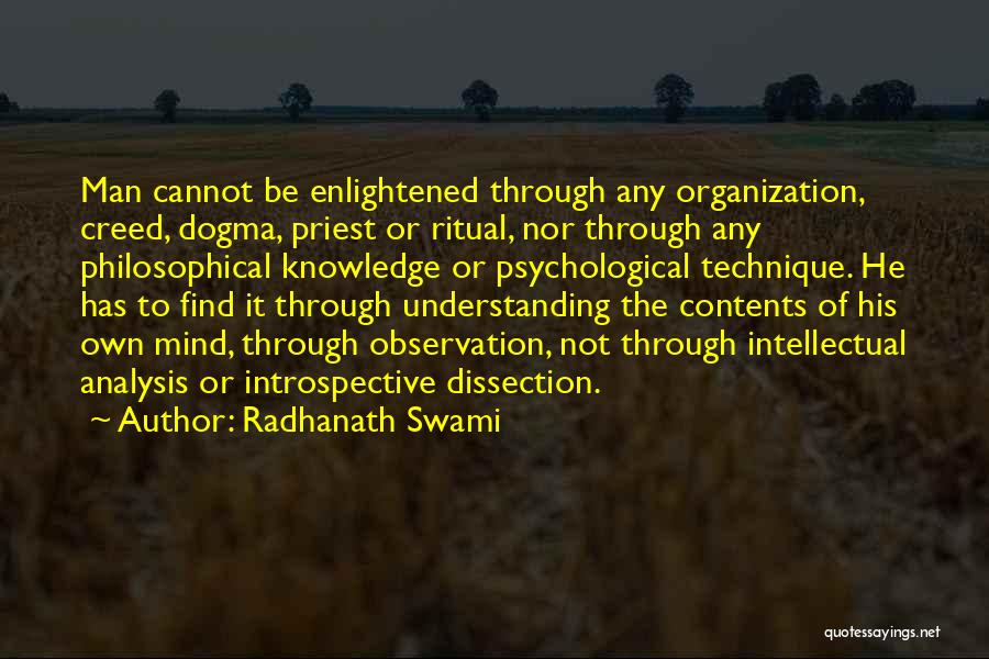 Radhanath Swami Quotes: Man Cannot Be Enlightened Through Any Organization, Creed, Dogma, Priest Or Ritual, Nor Through Any Philosophical Knowledge Or Psychological Technique.