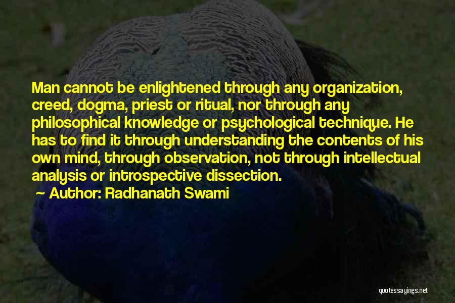 Radhanath Swami Quotes: Man Cannot Be Enlightened Through Any Organization, Creed, Dogma, Priest Or Ritual, Nor Through Any Philosophical Knowledge Or Psychological Technique.