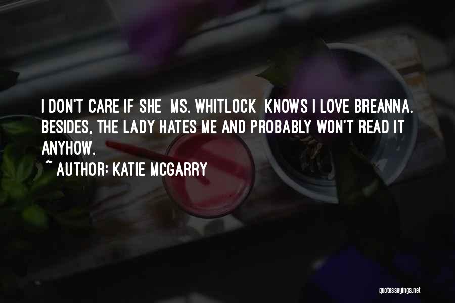 Katie McGarry Quotes: I Don't Care If She [ms. Whitlock] Knows I Love Breanna. Besides, The Lady Hates Me And Probably Won't Read