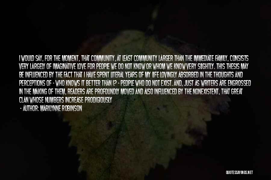 Marilynne Robinson Quotes: I Would Say, For The Moment, That Community, At Least Community Larger Than The Immediate Family, Consists Very Largely Of