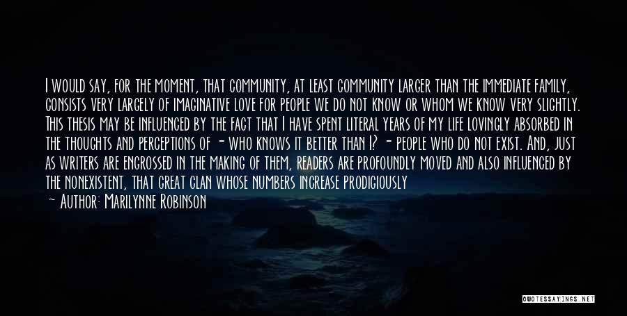 Marilynne Robinson Quotes: I Would Say, For The Moment, That Community, At Least Community Larger Than The Immediate Family, Consists Very Largely Of