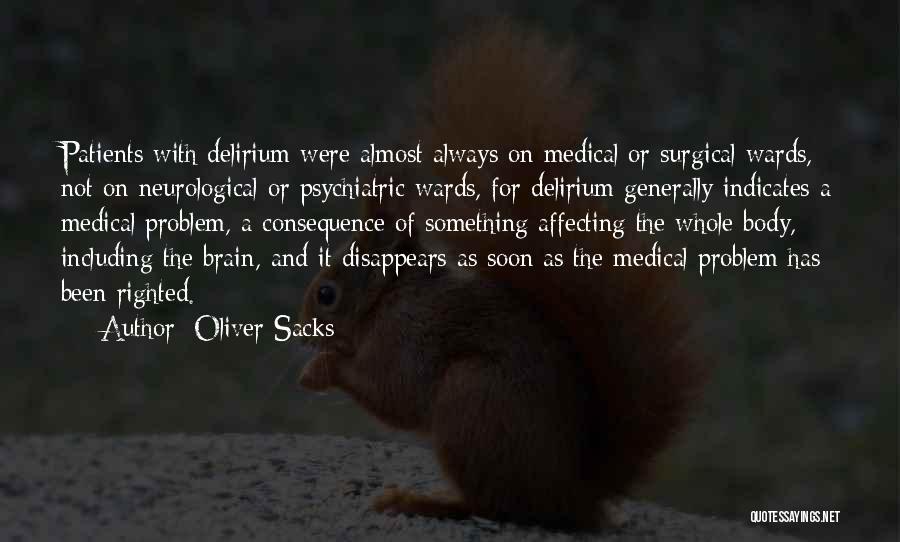 Oliver Sacks Quotes: Patients With Delirium Were Almost Always On Medical Or Surgical Wards, Not On Neurological Or Psychiatric Wards, For Delirium Generally