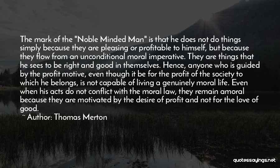 Thomas Merton Quotes: The Mark Of The Noble Minded Man Is That He Does Not Do Things Simply Because They Are Pleasing Or