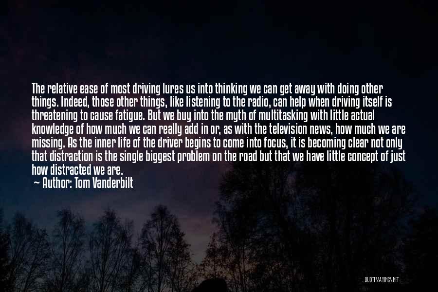 Tom Vanderbilt Quotes: The Relative Ease Of Most Driving Lures Us Into Thinking We Can Get Away With Doing Other Things. Indeed, Those