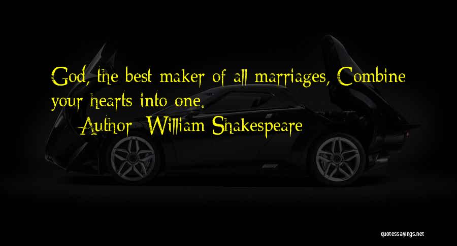 William Shakespeare Quotes: God, The Best Maker Of All Marriages, Combine Your Hearts Into One.