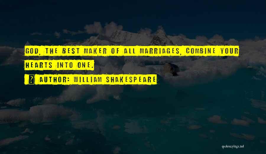 William Shakespeare Quotes: God, The Best Maker Of All Marriages, Combine Your Hearts Into One.