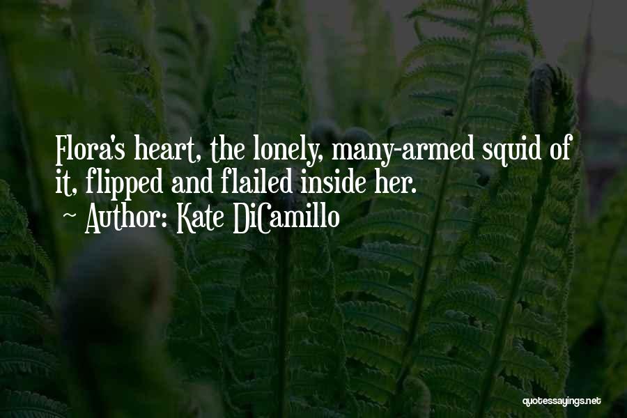 Kate DiCamillo Quotes: Flora's Heart, The Lonely, Many-armed Squid Of It, Flipped And Flailed Inside Her.