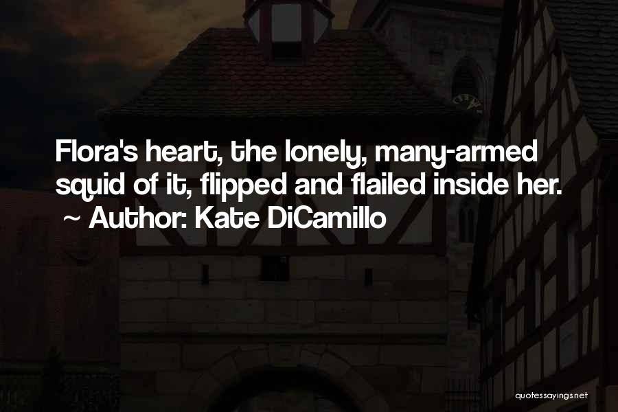 Kate DiCamillo Quotes: Flora's Heart, The Lonely, Many-armed Squid Of It, Flipped And Flailed Inside Her.