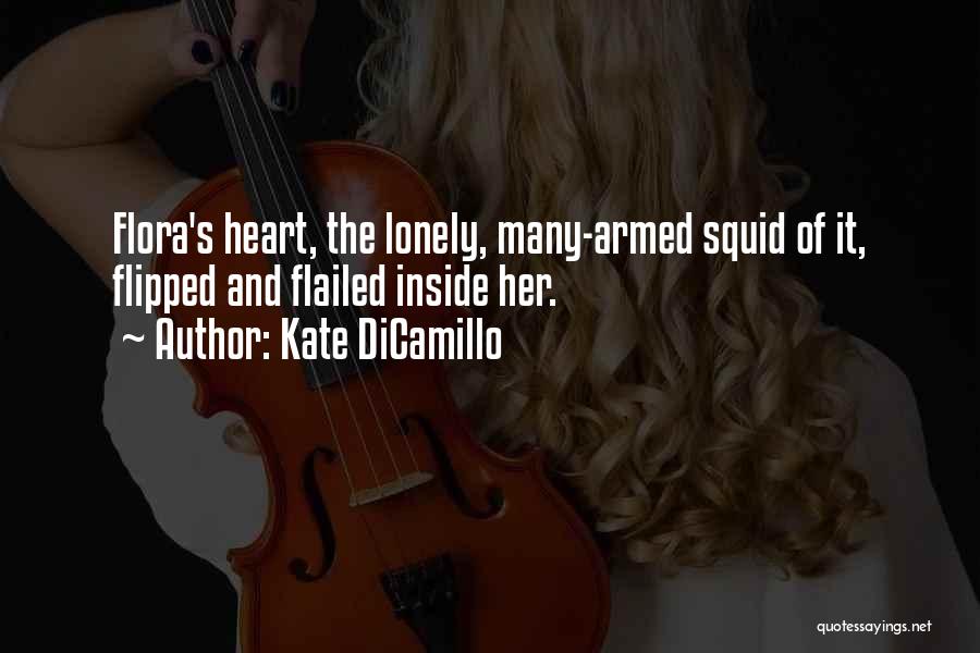 Kate DiCamillo Quotes: Flora's Heart, The Lonely, Many-armed Squid Of It, Flipped And Flailed Inside Her.