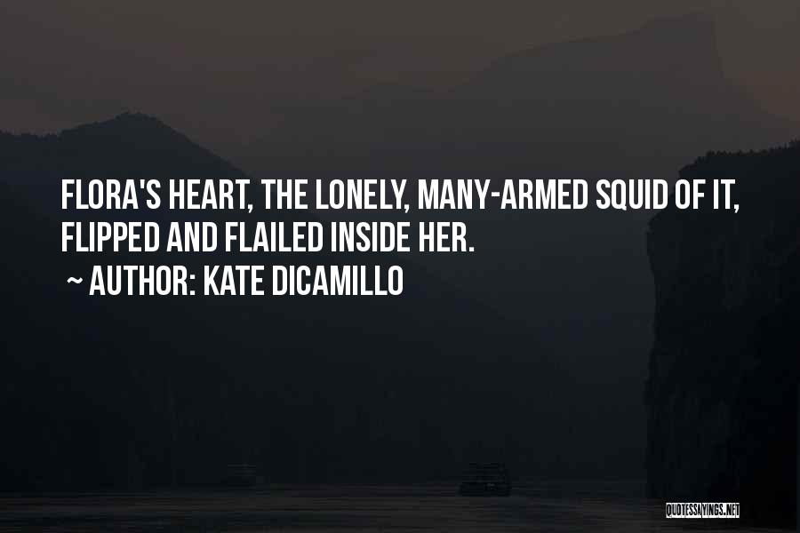 Kate DiCamillo Quotes: Flora's Heart, The Lonely, Many-armed Squid Of It, Flipped And Flailed Inside Her.