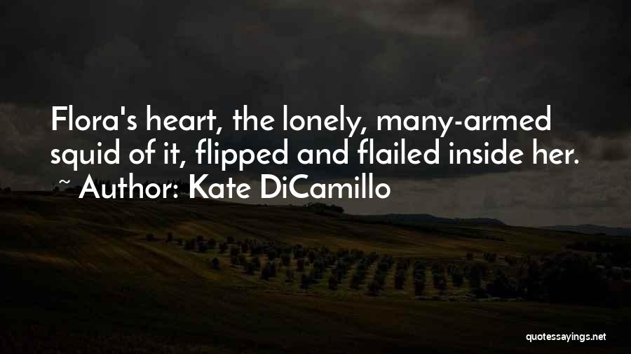 Kate DiCamillo Quotes: Flora's Heart, The Lonely, Many-armed Squid Of It, Flipped And Flailed Inside Her.