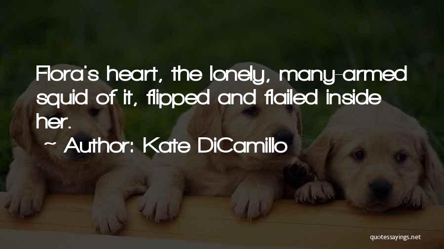 Kate DiCamillo Quotes: Flora's Heart, The Lonely, Many-armed Squid Of It, Flipped And Flailed Inside Her.