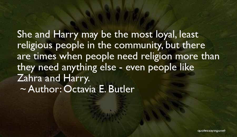Octavia E. Butler Quotes: She And Harry May Be The Most Loyal, Least Religious People In The Community, But There Are Times When People