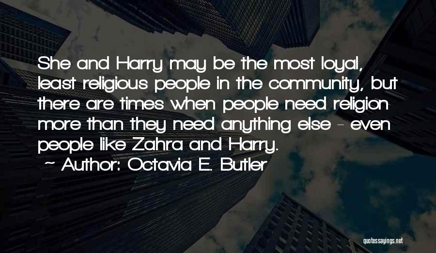 Octavia E. Butler Quotes: She And Harry May Be The Most Loyal, Least Religious People In The Community, But There Are Times When People
