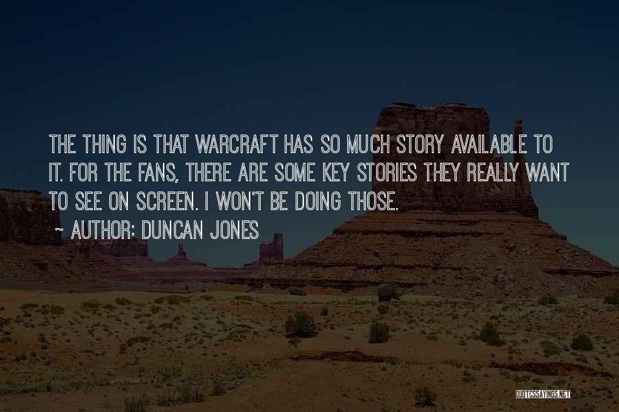 Duncan Jones Quotes: The Thing Is That Warcraft Has So Much Story Available To It. For The Fans, There Are Some Key Stories