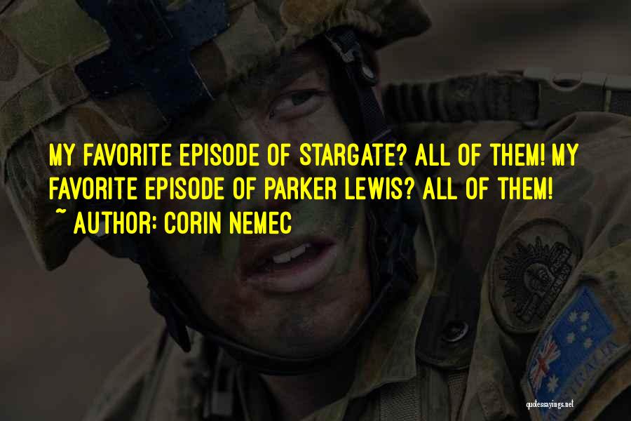 Corin Nemec Quotes: My Favorite Episode Of Stargate? All Of Them! My Favorite Episode Of Parker Lewis? All Of Them!