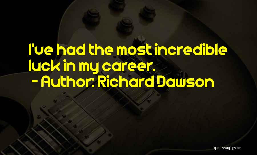 Richard Dawson Quotes: I've Had The Most Incredible Luck In My Career.