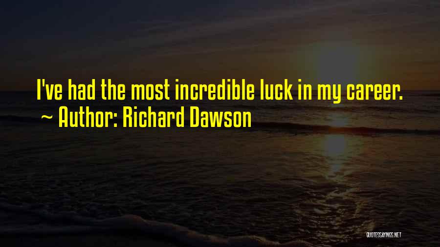 Richard Dawson Quotes: I've Had The Most Incredible Luck In My Career.