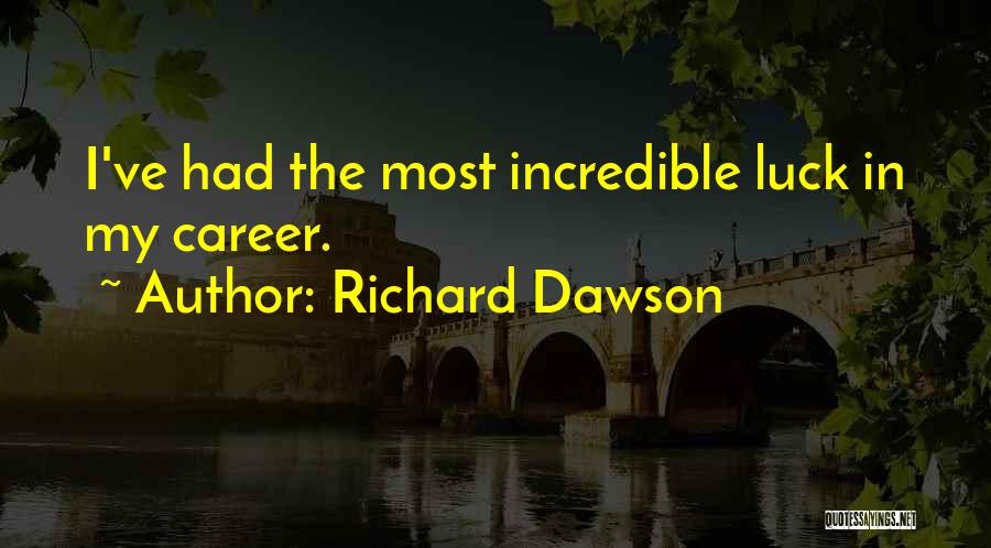 Richard Dawson Quotes: I've Had The Most Incredible Luck In My Career.