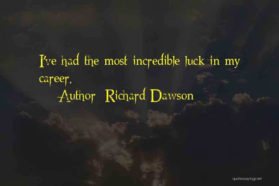 Richard Dawson Quotes: I've Had The Most Incredible Luck In My Career.