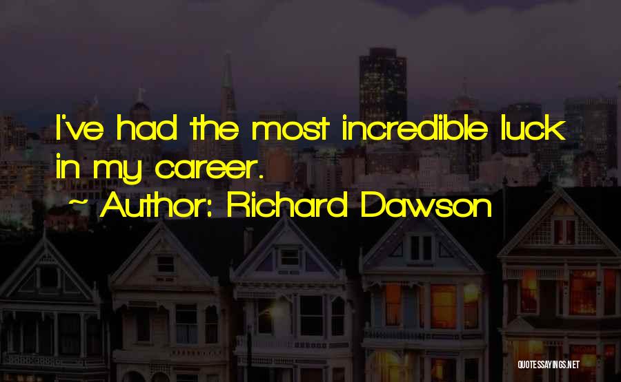 Richard Dawson Quotes: I've Had The Most Incredible Luck In My Career.