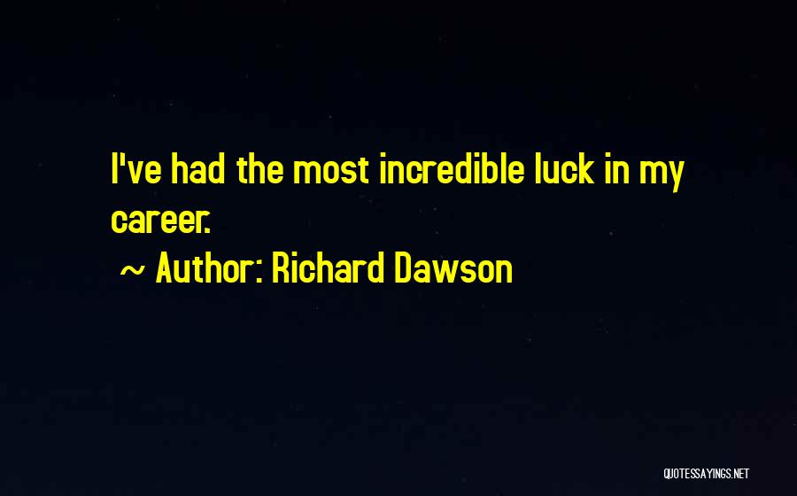 Richard Dawson Quotes: I've Had The Most Incredible Luck In My Career.