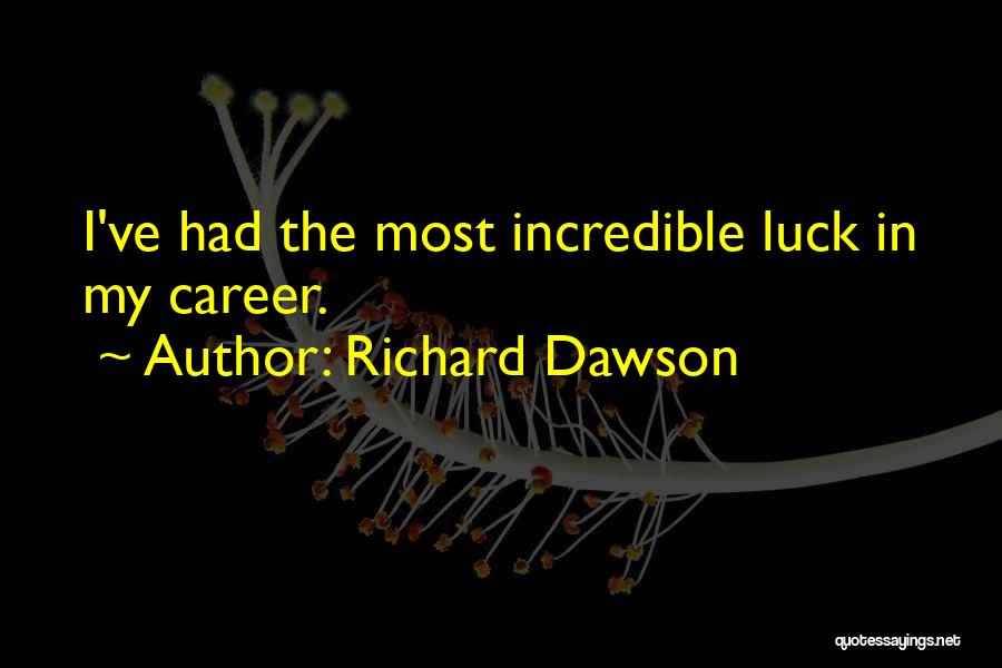 Richard Dawson Quotes: I've Had The Most Incredible Luck In My Career.