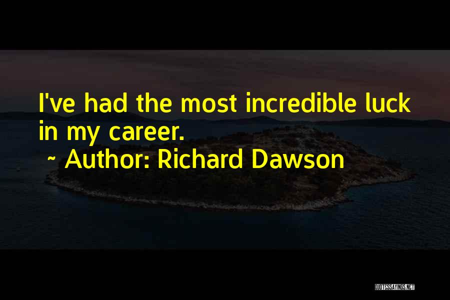 Richard Dawson Quotes: I've Had The Most Incredible Luck In My Career.