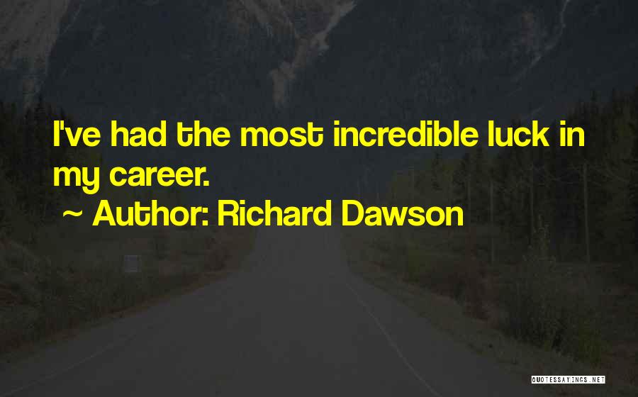 Richard Dawson Quotes: I've Had The Most Incredible Luck In My Career.