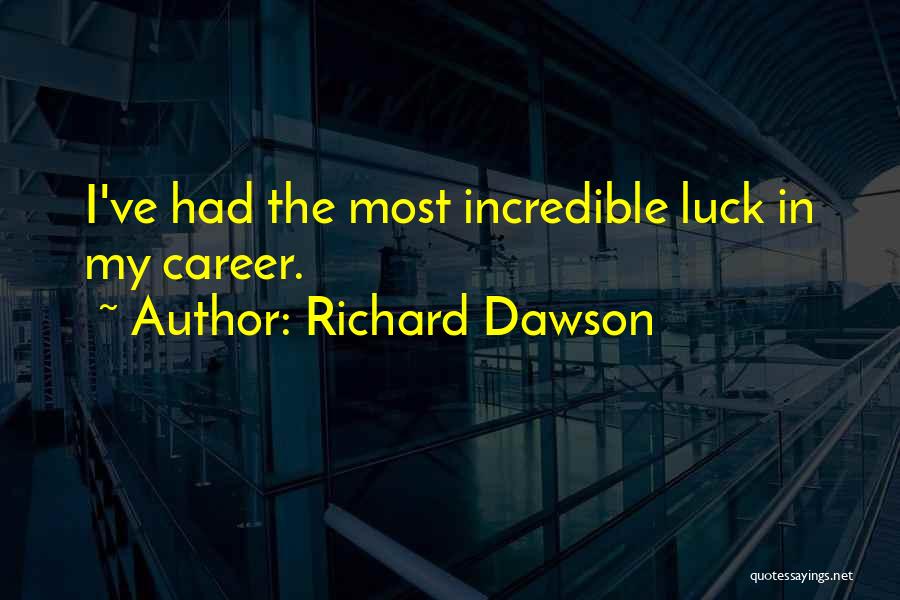 Richard Dawson Quotes: I've Had The Most Incredible Luck In My Career.