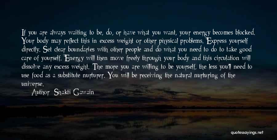 Shakti Gawain Quotes: If You Are Always Waiting To Be, Do, Or Have What You Want, Your Energy Becomes Blocked. Your Body May