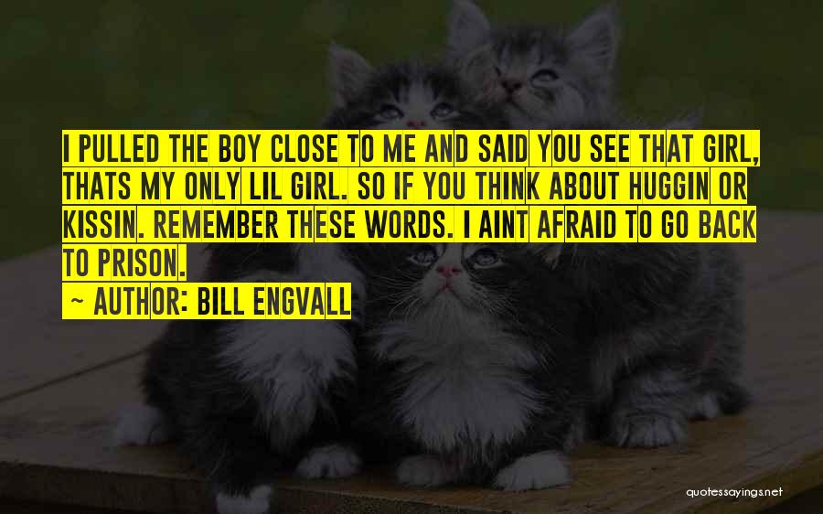 Bill Engvall Quotes: I Pulled The Boy Close To Me And Said You See That Girl, Thats My Only Lil Girl. So If