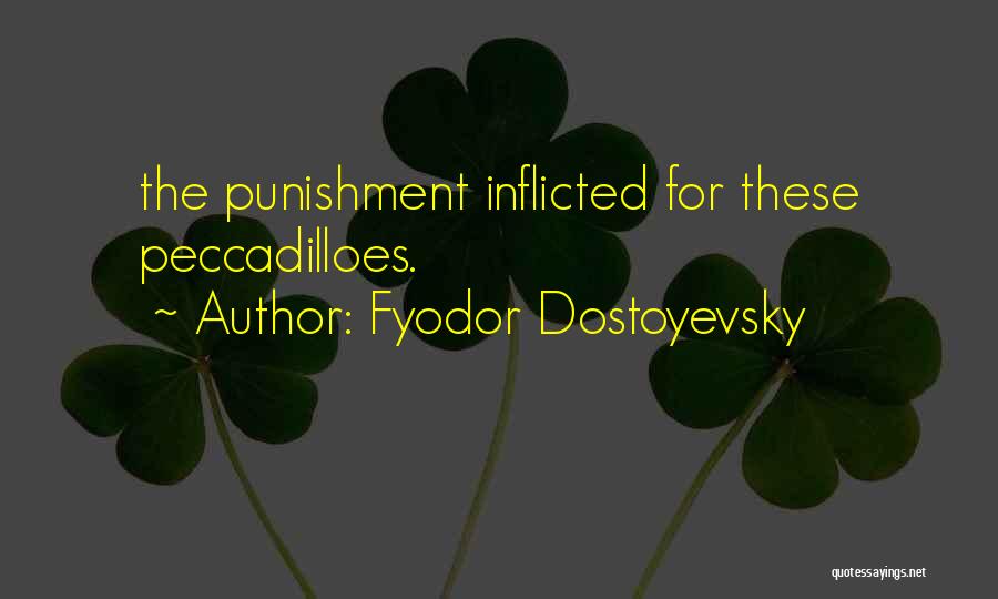 Fyodor Dostoyevsky Quotes: The Punishment Inflicted For These Peccadilloes.
