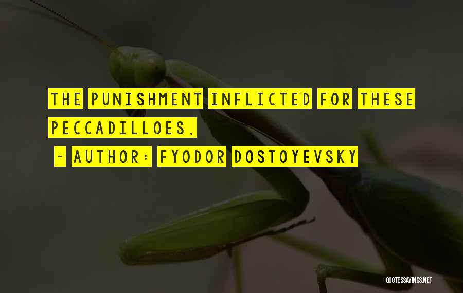 Fyodor Dostoyevsky Quotes: The Punishment Inflicted For These Peccadilloes.