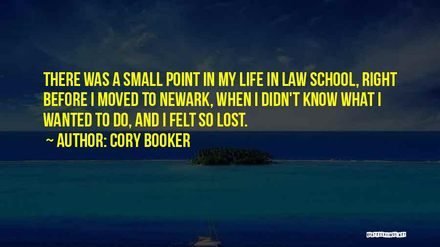 Cory Booker Quotes: There Was A Small Point In My Life In Law School, Right Before I Moved To Newark, When I Didn't