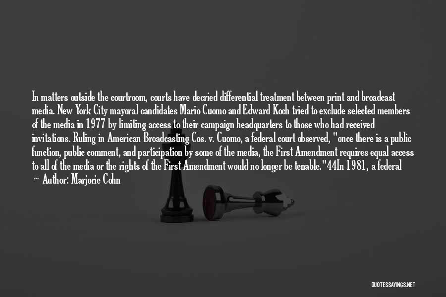 Marjorie Cohn Quotes: In Matters Outside The Courtroom, Courts Have Decried Differential Treatment Between Print And Broadcast Media. New York City Mayoral Candidates