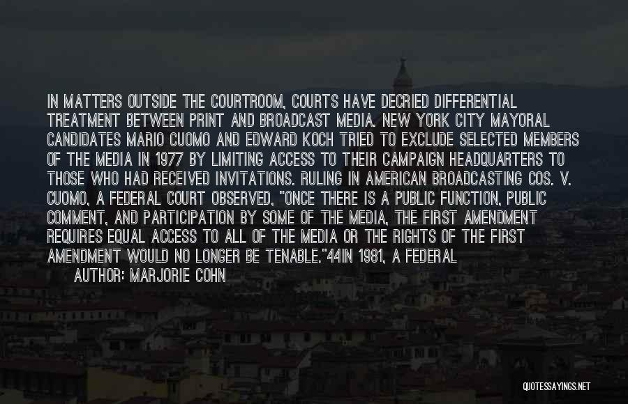 Marjorie Cohn Quotes: In Matters Outside The Courtroom, Courts Have Decried Differential Treatment Between Print And Broadcast Media. New York City Mayoral Candidates