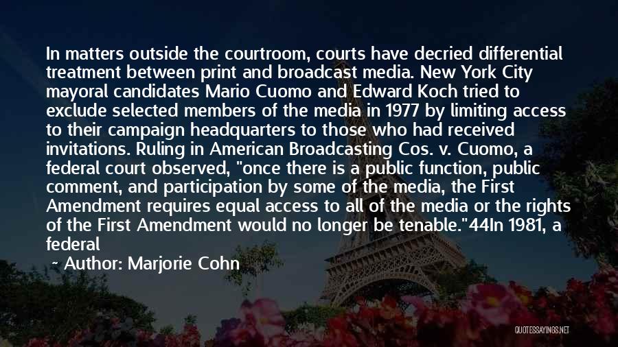 Marjorie Cohn Quotes: In Matters Outside The Courtroom, Courts Have Decried Differential Treatment Between Print And Broadcast Media. New York City Mayoral Candidates