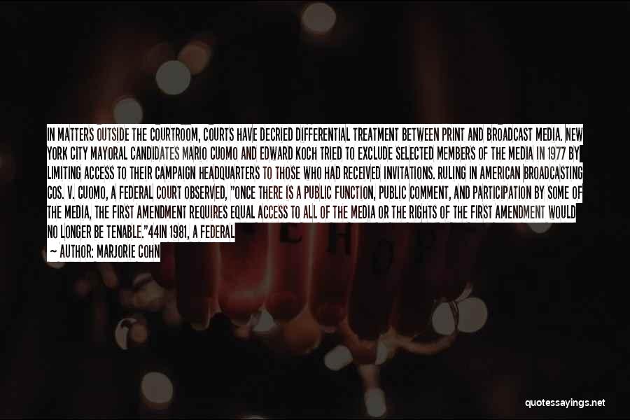 Marjorie Cohn Quotes: In Matters Outside The Courtroom, Courts Have Decried Differential Treatment Between Print And Broadcast Media. New York City Mayoral Candidates