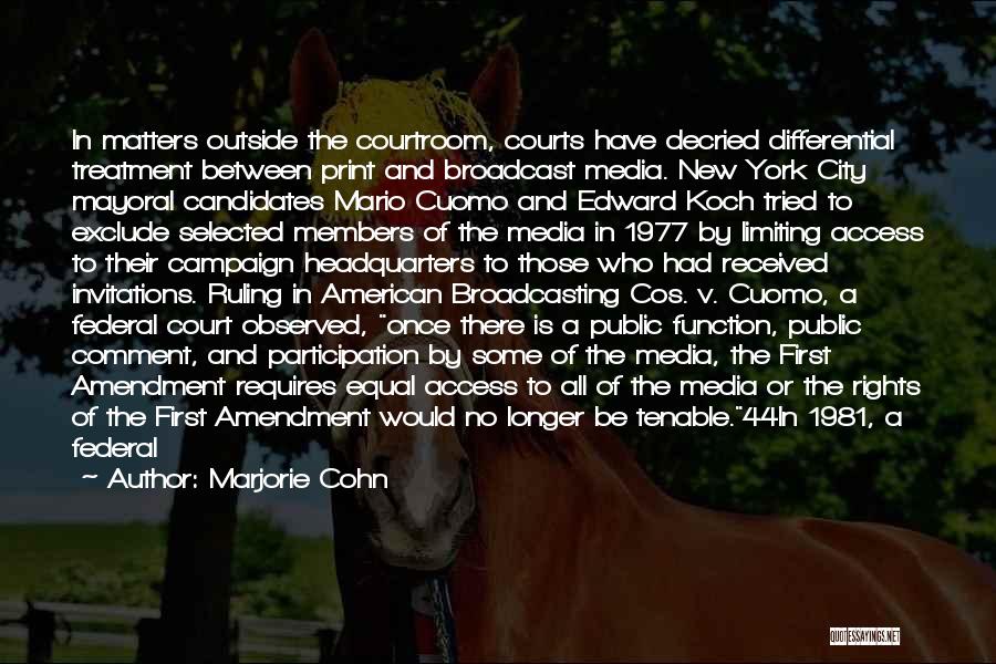 Marjorie Cohn Quotes: In Matters Outside The Courtroom, Courts Have Decried Differential Treatment Between Print And Broadcast Media. New York City Mayoral Candidates