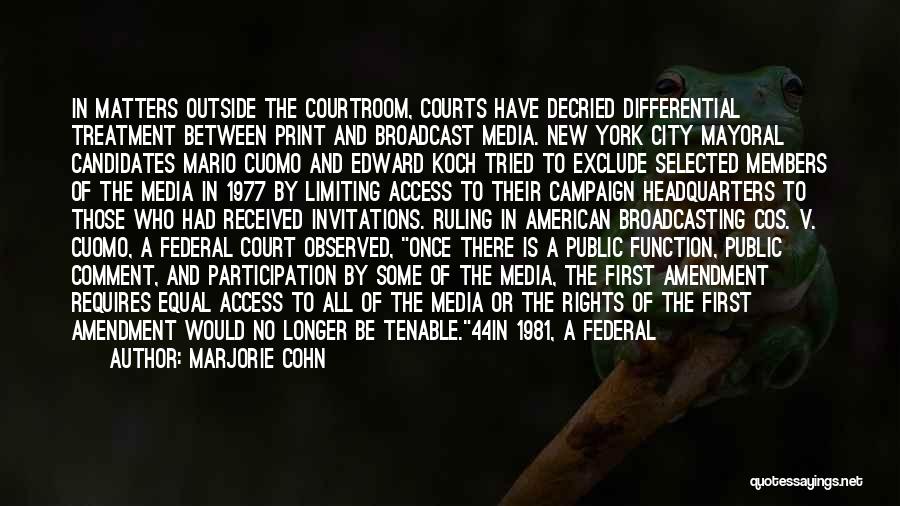 Marjorie Cohn Quotes: In Matters Outside The Courtroom, Courts Have Decried Differential Treatment Between Print And Broadcast Media. New York City Mayoral Candidates