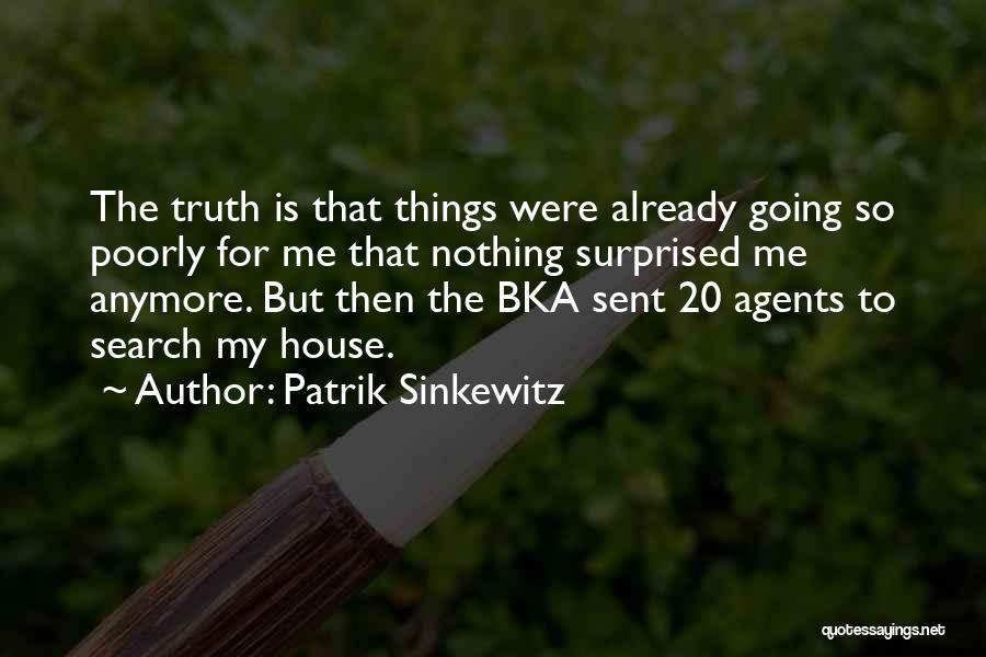 Patrik Sinkewitz Quotes: The Truth Is That Things Were Already Going So Poorly For Me That Nothing Surprised Me Anymore. But Then The