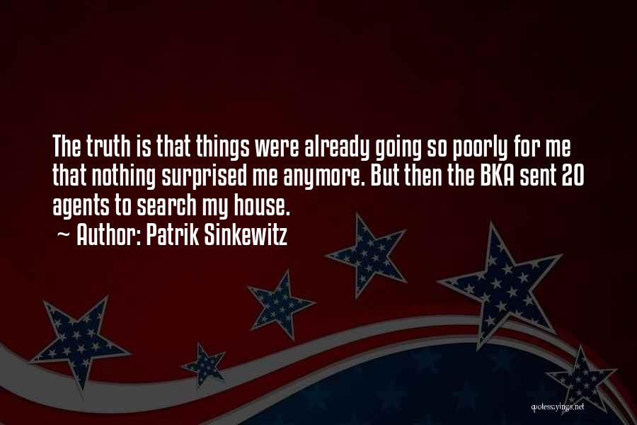 Patrik Sinkewitz Quotes: The Truth Is That Things Were Already Going So Poorly For Me That Nothing Surprised Me Anymore. But Then The