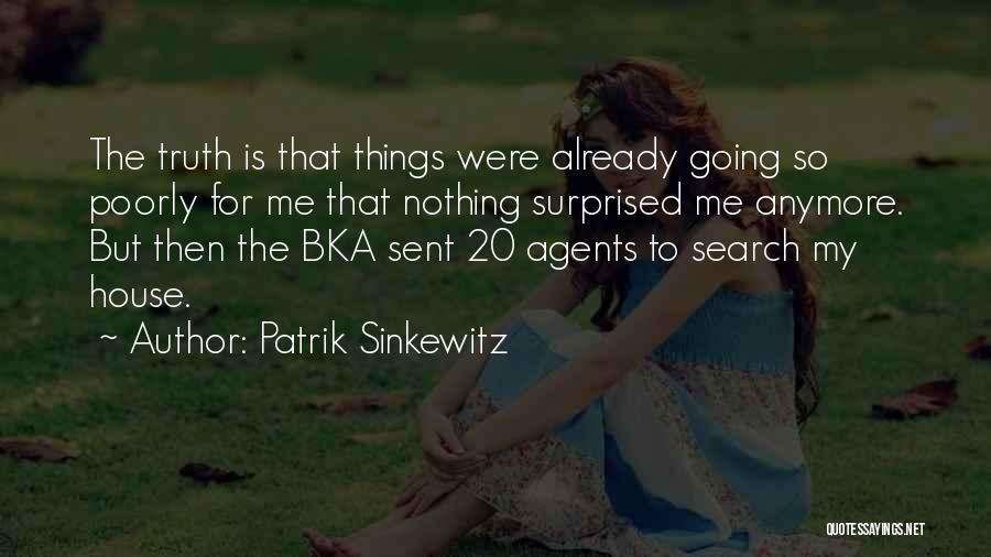 Patrik Sinkewitz Quotes: The Truth Is That Things Were Already Going So Poorly For Me That Nothing Surprised Me Anymore. But Then The