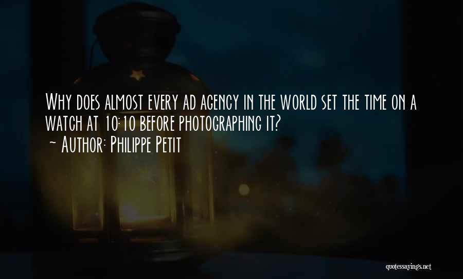 Philippe Petit Quotes: Why Does Almost Every Ad Agency In The World Set The Time On A Watch At 10:10 Before Photographing It?