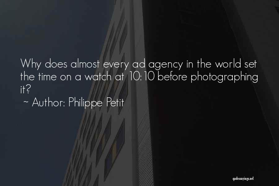 Philippe Petit Quotes: Why Does Almost Every Ad Agency In The World Set The Time On A Watch At 10:10 Before Photographing It?